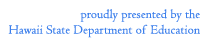 Proudly presented by the Hawaii  State Department of Education